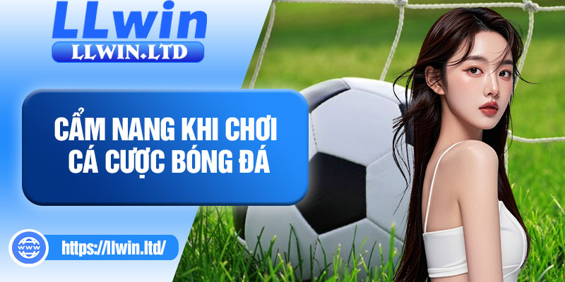 Cẩm nang khi chơi cá cược bóng đá