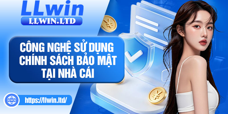 Công nghệ sử dụng chính sách bảo mật tại nhà cái