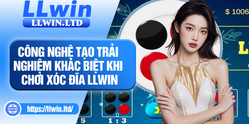 Công nghệ tạo trải nghiệm khác biệt khi chơi xóc đĩa LLWIN