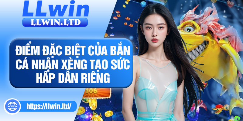 Điểm đặc biệt của bắn cá nhận xèng tạo sức hấp dẫn riêng