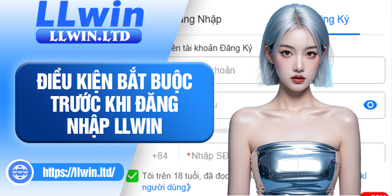 Điều kiện bắt buộc trước khi đăng nhập LLWIN