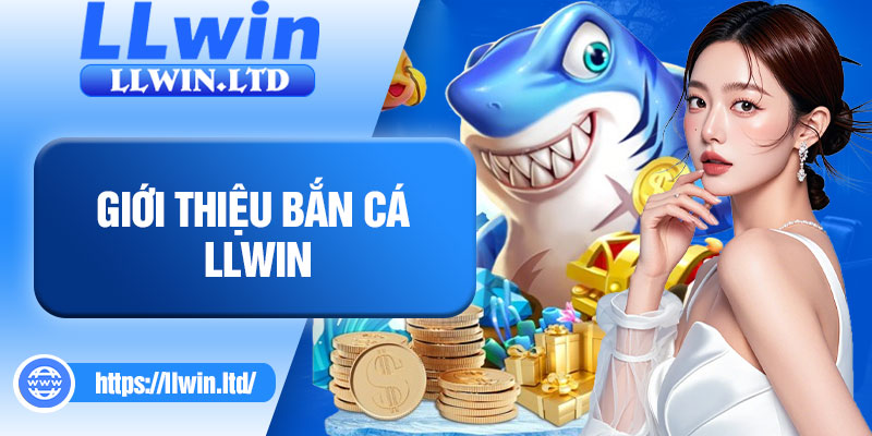 Giới thiệu bắn cá LLWIN