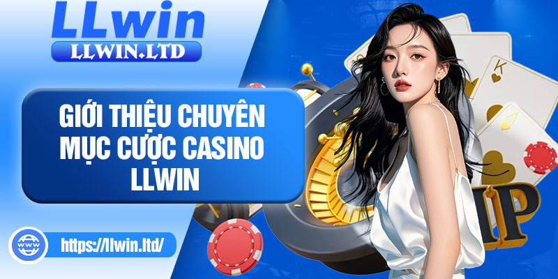 Giới thiệu chuyên mục cược Casino LLWIN