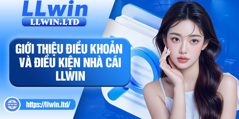 Giới thiệu điều khoản và điều kiện nhà cái LLWIN