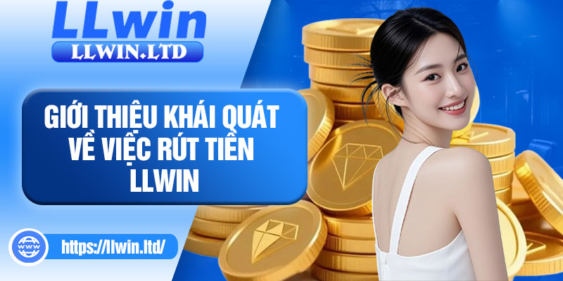 Giới thiệu khái quát về việc rút tiền LLWIN