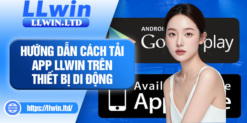 Hướng dẫn cách tải app LLWIN trên thiết bị di động