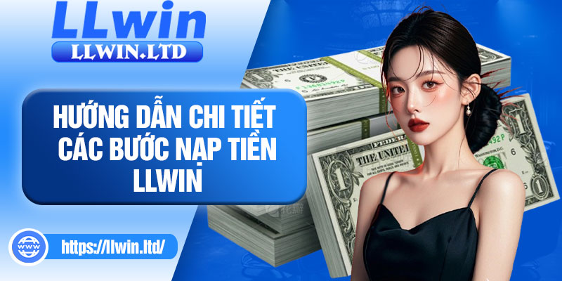 Hướng dẫn chi tiết các bước nạp tiền LLWIN
