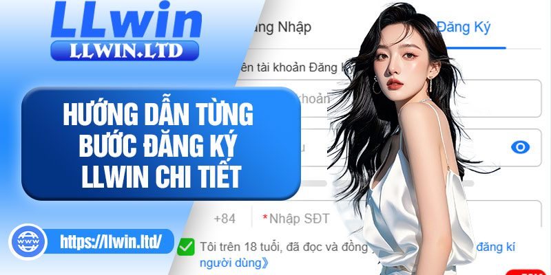Hướng dẫn từng bước đăng ký LLWIN chi tiết