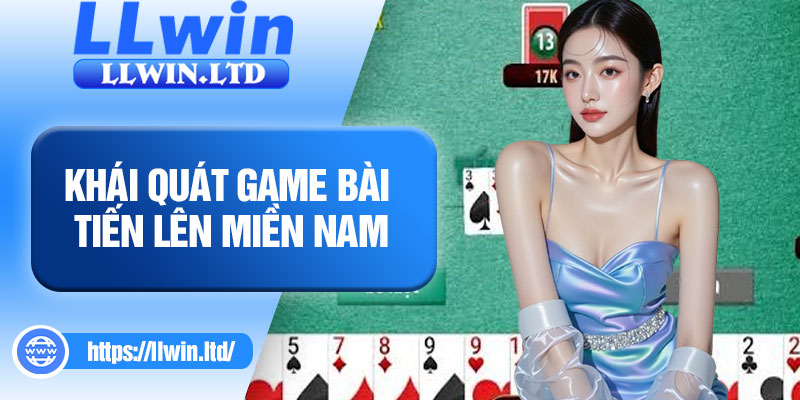 Khái quát game bài tiến lên miền nam