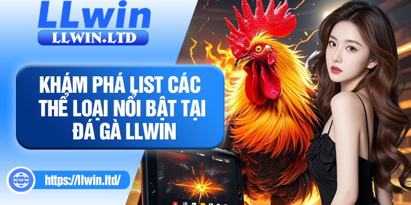 Khám phá list các thể loại nổi bật tại đá gà LLWIN