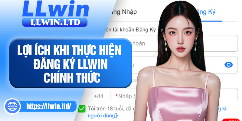 Lợi ích khi thực hiện đăng ký LLWIN chính thức