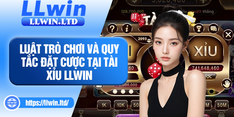 Luật trò chơi và quy tắc đặt cược tại Tài xỉu LLWIN