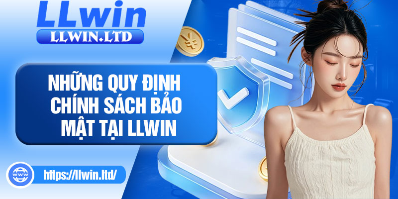 Những quy định chính sách bảo mật tại LLWIN