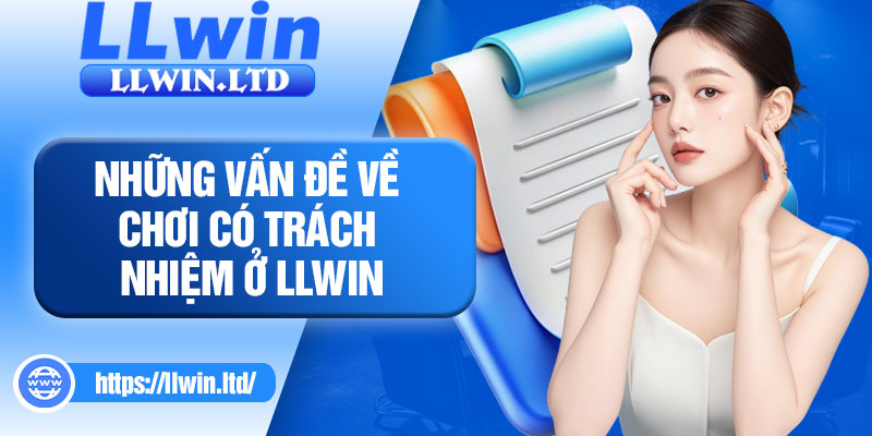 Những vấn đề về chơi có trách nhiệm ở LLWIN