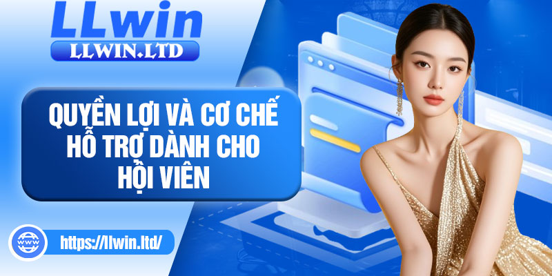 Quyền lợi và cơ chế hỗ trợ dành cho hội viên