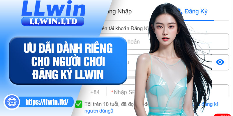 Ưu đãi dành riêng cho người chơi đăng ký LLWIN