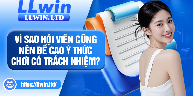 Vì sao hội viên cũng nên đề cao ý thức chơi có trách nhiệm?